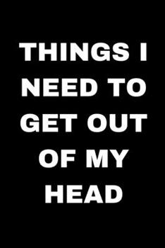 Paperback Things I Need to Get Out of My Head: Blank Lined Journal Coworker Notebook Meditation Idea List Book