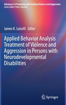 Hardcover Applied Behavior Analysis Treatment of Violence and Aggression in Persons with Neurodevelopmental Disabilities Book