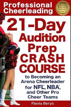 Paperback Professional Cheerleading: 21-Day Audition Prep Crash Course: to Becoming an Arena Cheerleader for NFL, NBA, and Other Pro Cheer Teams Book