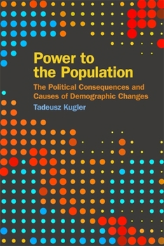 Hardcover Power to the Population: The Political Consequences and Causes of Demographic Changes Book