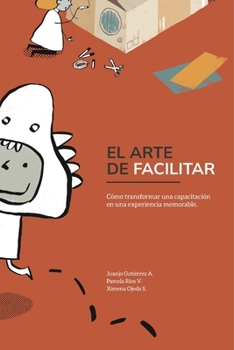 Paperback El Arte de Facilitar: Cómo transformar una capacitación en una experiencia memorable [Spanish] Book