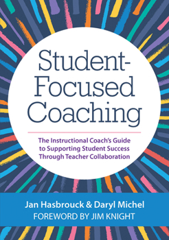 Paperback Student-Focused Coaching: The Instructional Coach's Guide to Supporting Student Success Through Teacher Collaboration Book