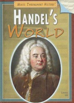 Handel's World (Lives and Times of Famous Composers)