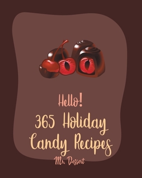 Paperback Hello! 365 Holiday Candy Recipes: Best Holiday Candy Cookbook Ever For Beginners [Halloween Dessert Book, Dark Chocolate Book, Marshmallow Recipe, Har Book