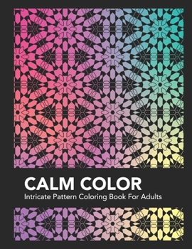 Paperback Calm Color: Intricate Pattern Coloring Book For Adults Book