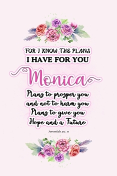 Paperback I know the plans I have for you Monica: Jeremiah 29:11 - Personalized Name notebook / Journal: Name gifts for girls and women: School College Graduati Book