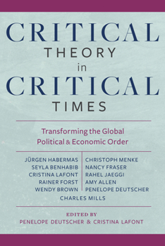Paperback Critical Theory in Critical Times: Transforming the Global Political and Economic Order Book