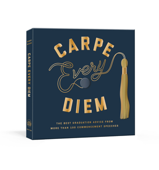 Hardcover Carpe Every Diem: The Best Graduation Advice from More Than 100 Commencement Speeches: A Graduation Book
