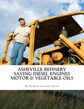 Paperback Asheville Refinery: Using Diesel Engines With Waste Oil Without Conversion (Chemical & Vegetable) Book