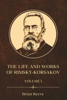 The Life and Works of Nikolai Rimsky-Korsakov Volume I