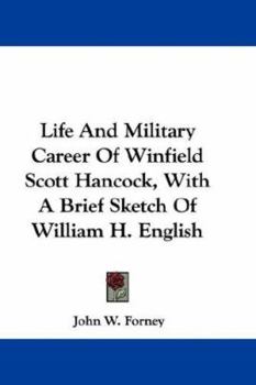 Paperback Life And Military Career Of Winfield Scott Hancock, With A Brief Sketch Of William H. English Book