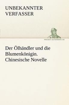 Paperback Der Olhandler Und Die Blumenkonigin. Chinesische Novelle [German] Book