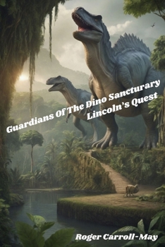 Paperback Gurdians Of The Dino Sanctuary: Lincoln's Quest Book
