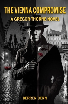 The Vienna Compromise: A Spy Thriller of Corporate Betrayal and the Price of Loyalty (Gregor's CIA Memoirs)