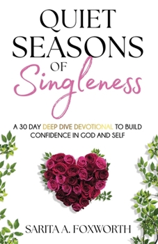 Paperback Quiet Seasons of Singleness: A 30 Day Deep Dive Devotional to Build Confidence in God and Self Book