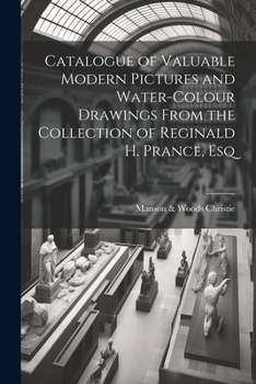 Catalogue of valuable modern pictures and water-colour drawings from the collection of Reginald H. Prance, Esq