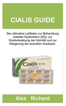 Paperback CIALIS GUIDE: Der ultimative Leitfaden zur Behandlung erektiler Dysfunktion (ED), zur Wiederbelebung der Intimität und zur Steigerung der sexuellen Ausdauer. (German Edition) [German] Book