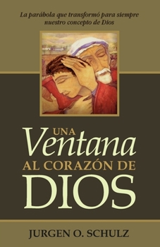 Paperback Una Ventana Al Corazón De Dios: La parábola que transformó para siempre nuestro concepto de Dios [Spanish] Book
