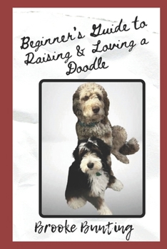 Paperback Beginner's Guide to Raising & Loving a Doodle: Discover Everything you need to know About Doodles Book