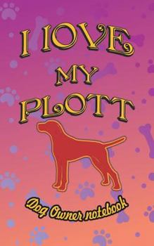 Paperback I Love My Plott - Dog Owner Notebook: Doggy Style Designed Pages for Dog Owner to Note Training Log and Daily Adventures. Book