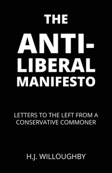 Paperback The Anti-Liberal Manifesto: Letters to the Left from a Conservative Commoner Book