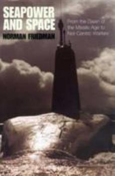 Seapower and Space: From the Dawn of the Missile Age to Net-Centric Warfare