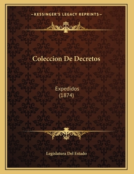 Paperback Coleccion De Decretos: Expedidos (1874) [Spanish] Book