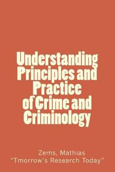 Paperback Understanding Principles and Practice of crime and criminolgy: Understanding Principles and Practice of Crime and Criminology Book