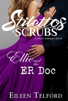 Paperback Ellie and the ER Doc (A Sweet Romance Novel. Stilettos & Scrubs) Book