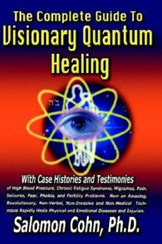 Paperback The Complete Guide To Visionary Quantum Healing Book