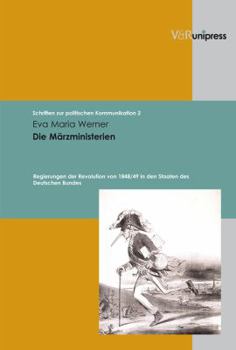 Hardcover Die Marzministerien: Regierungen Der Revolution Von 1848/49 in Den Staaten Des Deutschen Bundes [German] Book