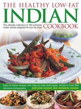 Hardcover The Healthy Low-Fat Indian Cookbook: The Ultimate Collection of 160 Authentic Indian Dishes Adapted for Low-Fat Diets, with 850 Photographs Book