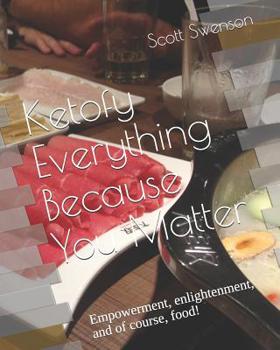 Paperback Ketofy Everything Because You Matter: Empowerment, enlightenment, and of course, food! Book