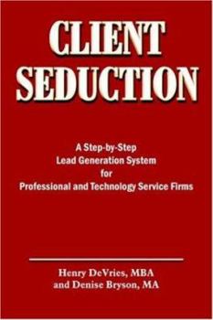 Paperback Client Seduction: A Step-by-Step Lead Generation System for Professional and Technology Service Firms Book