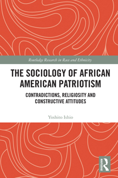 The Sociology of African American Patriotism: Contradictions, Religiosity and Constructive Attitudes