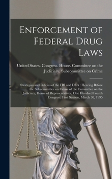 Enforcement of Federal Drug Laws: Strategies and Policies of the FBI and DEA: Hearing Before the Subcommittee on Crime of the Committee on the ... Congress, First Session, March 30, 1995