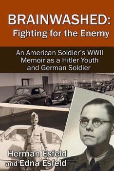 Paperback Brainwashed: Fighting For The Enemy: An American Soldier's WWII Memoir As A Hitler Youth And German Soldier Book