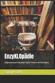 EnzyKLOpädie: Allgemeinwissen für jeden Tag 50 Themen mit 500 Fakten (German Edition)