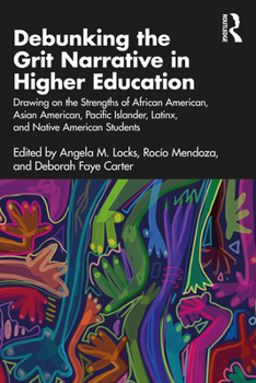 Paperback Debunking the Grit Narrative in Higher Education: Drawing on the Strengths of African American, Asian American, Pacific Islander, Latinx, and Native A Book