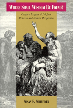 Hardcover Where Shall Wisdom be Found?: Calvin's Exegesis of Job from Medieval and Modern Perspectives Book