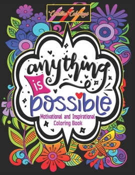 Paperback Inspirational and Motivational Coloring Book: Anything is Possible: Positively Inspired Coloring Book: Motivating Quotes to color on Flower Mandalas Book