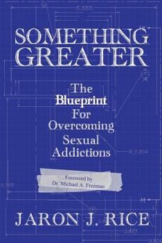 Paperback Something Greater: The Blueprint for Overcoming Sexual Addictions Book