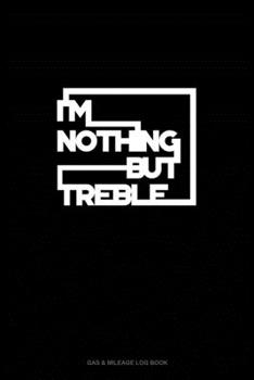 Paperback I'm Nothing But Treble: Gas & Mileage Log Book