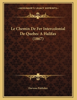 Paperback Le Chemin De Fer Intercolonial De Quebec A Halifax (1867) [French] Book