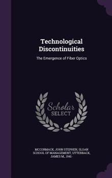Hardcover Technological Discontinuities: The Emergence of Fiber Optics Book