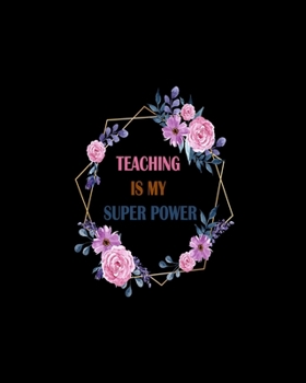 Paperback Teaching Is My Super Power: Teacher Appreciation Notebook Or Journal Book