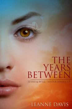 The Years Between: Jessie and Will - Book #1.5 of the Sister