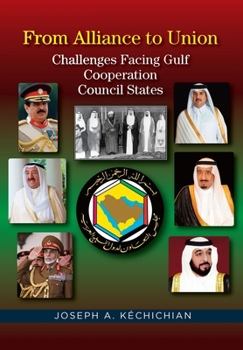 Paperback From Alliance to Union: Challenges Facing Gulf Cooperation Council States in the Twenty-First Century Book