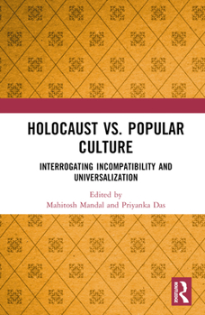 Hardcover Holocaust vs. Popular Culture: Interrogating Incompatibility and Universalization Book