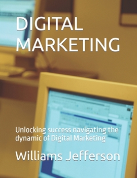 Paperback Digital Marketing: Unlocking success navigating the dynamic of Digital Marketing Book